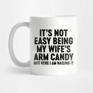 It's Not Easy Being My Wife's Arm Candy (Black) Funny Father's Day Mug